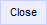 Close